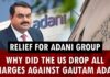 Bribery Scandal Vanishes: DOJ’s Stunning U-Turn Relief for Adani Group: Why did the US drop all charges against Gautam Adani